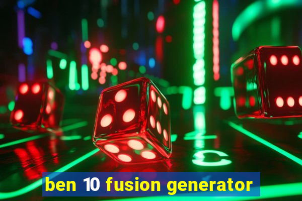 ben 10 fusion generator